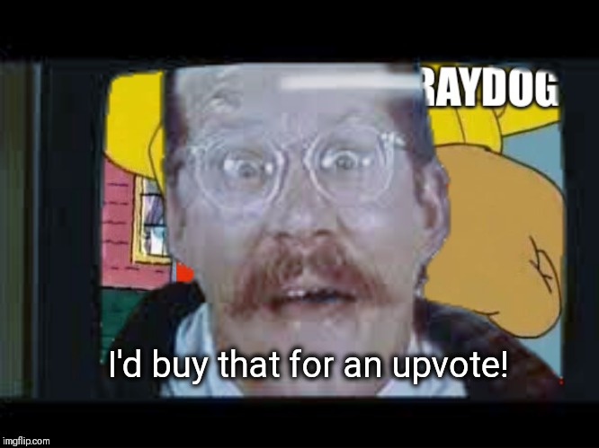 I'd buy that for an upvote! | made w/ Imgflip meme maker