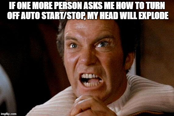 Star Trek Kirk Khan | IF ONE MORE PERSON ASKS ME HOW TO TURN OFF AUTO START/STOP, MY HEAD WILL EXPLODE | image tagged in star trek kirk khan | made w/ Imgflip meme maker