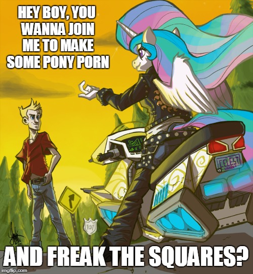 HEY BOY, YOU WANNA JOIN ME TO MAKE SOME PONY PORN AND FREAK THE SQUARES? | made w/ Imgflip meme maker