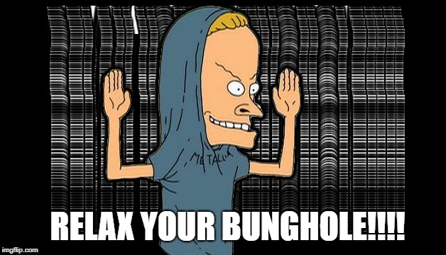 RELAX YOUR BUNGHOLE!!!! | made w/ Imgflip meme maker