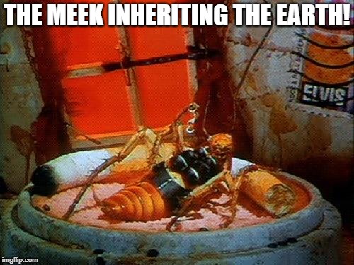 The Meek Inheriting the Earth | THE MEEK INHERITING THE EARTH! | image tagged in roach,vacation,meek,meek inheriting the earth | made w/ Imgflip meme maker