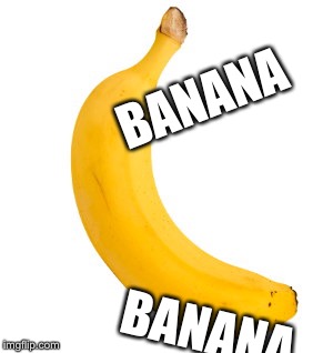 BANANA; BANANA | image tagged in banana | made w/ Imgflip meme maker