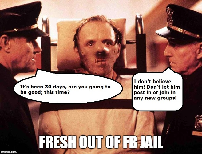 Fresh out of FB Jail FRESH OUT OF FB JAIL image tagged in...