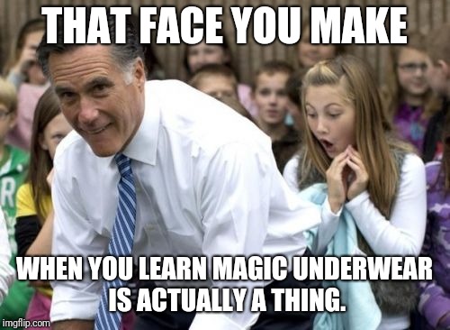 Magic Underwear?  |  THAT FACE YOU MAKE; WHEN YOU LEARN MAGIC UNDERWEAR IS ACTUALLY A THING. | image tagged in memes,romney,magic,mormon | made w/ Imgflip meme maker