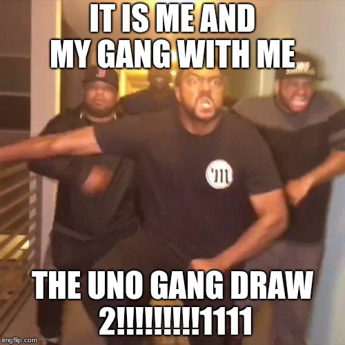 IT IS ME AND MY GANG WITH ME; THE UNO GANG DRAW 2!!!!!!!!!1111 | image tagged in marlon webb | made w/ Imgflip meme maker