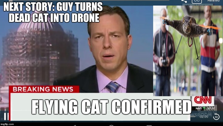 cnn breaking news template | NEXT STORY: GUY TURNS DEAD CAT INTO DRONE; FLYING CAT CONFIRMED | image tagged in cnn breaking news template | made w/ Imgflip meme maker