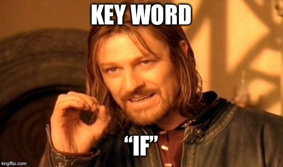 One Does Not Simply Meme | KEY WORD “IF” | image tagged in memes,one does not simply | made w/ Imgflip meme maker