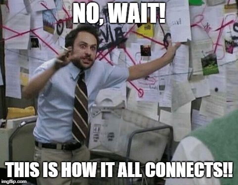 NO, WAIT! THIS IS HOW IT ALL CONNECTS!! | made w/ Imgflip meme maker