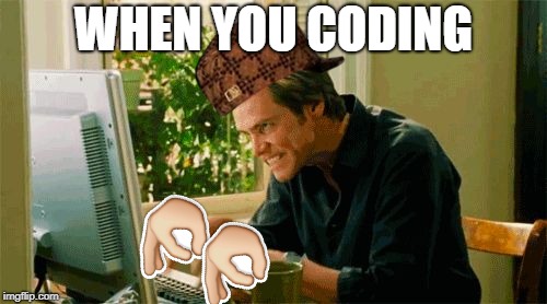 typing | WHEN YOU CODING | image tagged in typing,scumbag | made w/ Imgflip meme maker