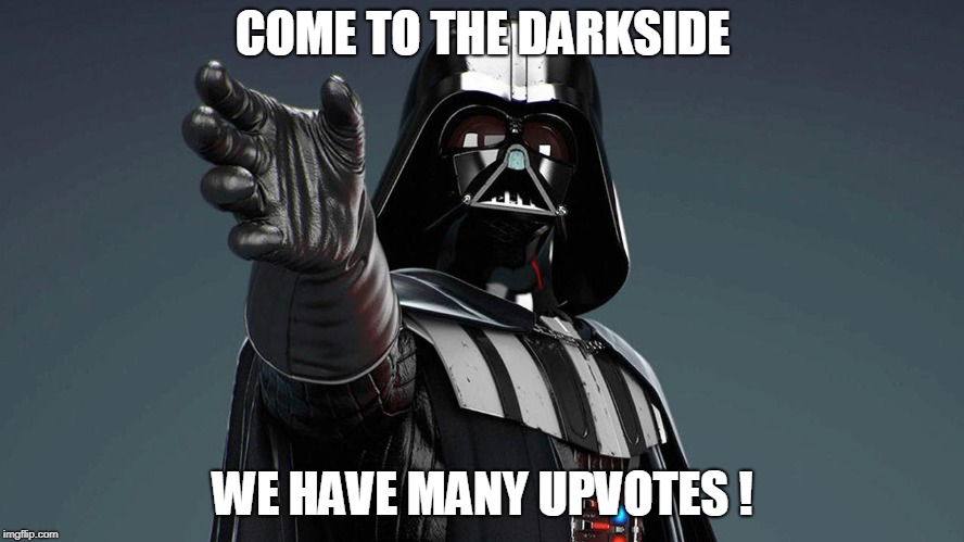 COME TO THE DARKSIDE; WE HAVE MANY UPVOTES ! | made w/ Imgflip meme maker