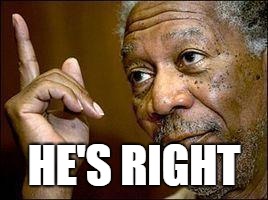 HE'S RIGHT | made w/ Imgflip meme maker