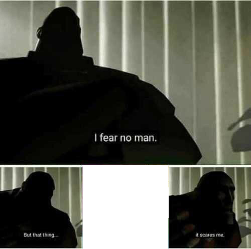 High Quality I fear no man. But that thing..it scares me Blank Meme Template
