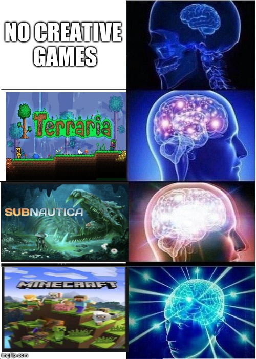 Expanding Brain | NO CREATIVE GAMES | image tagged in memes,expanding brain | made w/ Imgflip meme maker