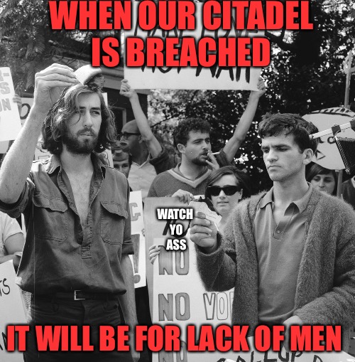 Citadel  | WHEN OUR CITADEL IS BREACHED; WATCH YO ASS; IT WILL BE FOR LACK OF MEN | image tagged in citadel,defense,national guard,national anthem,army | made w/ Imgflip meme maker