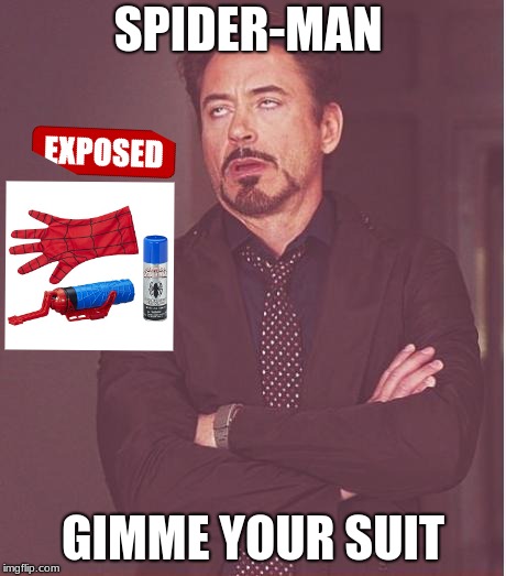 Face You Make Robert Downey Jr Meme | SPIDER-MAN; GIMME YOUR SUIT | image tagged in memes,face you make robert downey jr | made w/ Imgflip meme maker