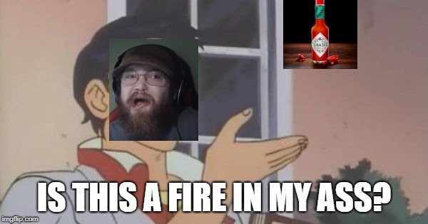 Is This a Pigeon | IS THIS A FIRE IN MY ASS? | image tagged in is this a pigeon | made w/ Imgflip meme maker