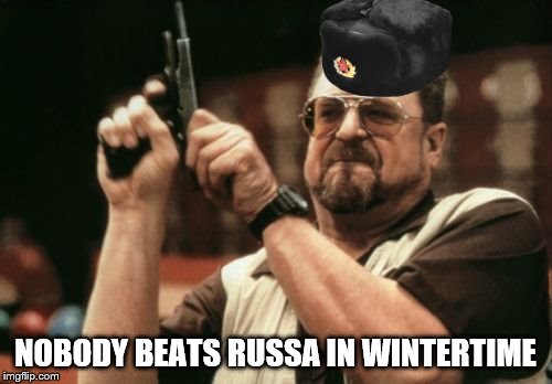 Am I The Only One Around Here Meme | NOBODY BEATS RUSSA IN WINTERTIME | image tagged in memes,am i the only one around here | made w/ Imgflip meme maker