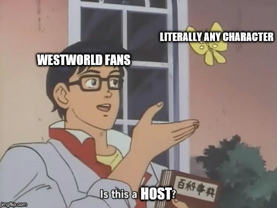 HOST | image tagged in westworld,is this a pigeon | made w/ Imgflip meme maker