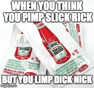 WHEN YOU THINK YOU PIMP SLICK RICK; BUT YOU LIMP DICK NICK | made w/ Imgflip meme maker