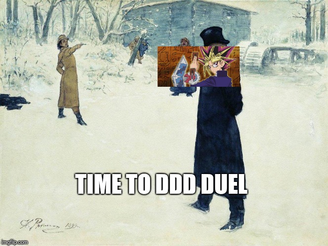 DUEL TIME TO DDD DUEL image tagged in duel made w/ Imgflip meme maker. 