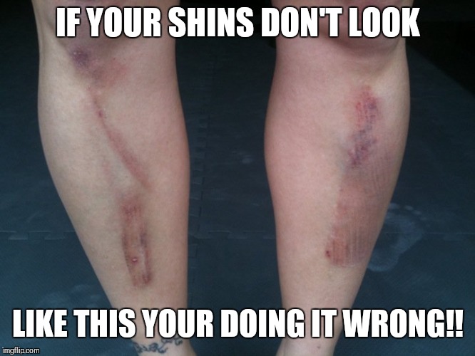 Doin Deads | IF YOUR SHINS DON'T LOOK; LIKE THIS YOUR DOING IT WRONG!! | image tagged in weight lifting | made w/ Imgflip meme maker