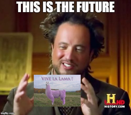 Ancient Aliens | THIS IS THE FUTURE | image tagged in memes,ancient aliens | made w/ Imgflip meme maker