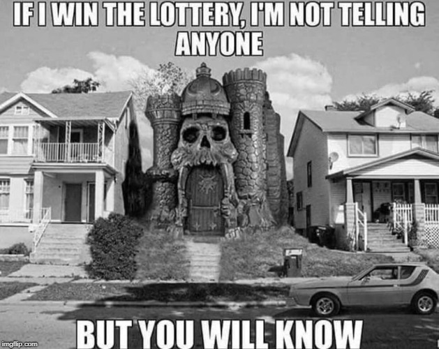 Lotto Max | image tagged in lottery,dream home,funny meme | made w/ Imgflip meme maker