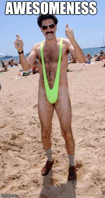 Beach Borat like  | AWESOMENESS | image tagged in beach borat like | made w/ Imgflip meme maker