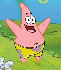 Happy Patrick | image tagged in patrick,spongebob | made w/ Imgflip meme maker