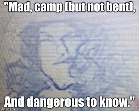 Lord Glencairn | "Mad, camp (but not bent), And dangerous to know." | image tagged in lord byron | made w/ Imgflip meme maker