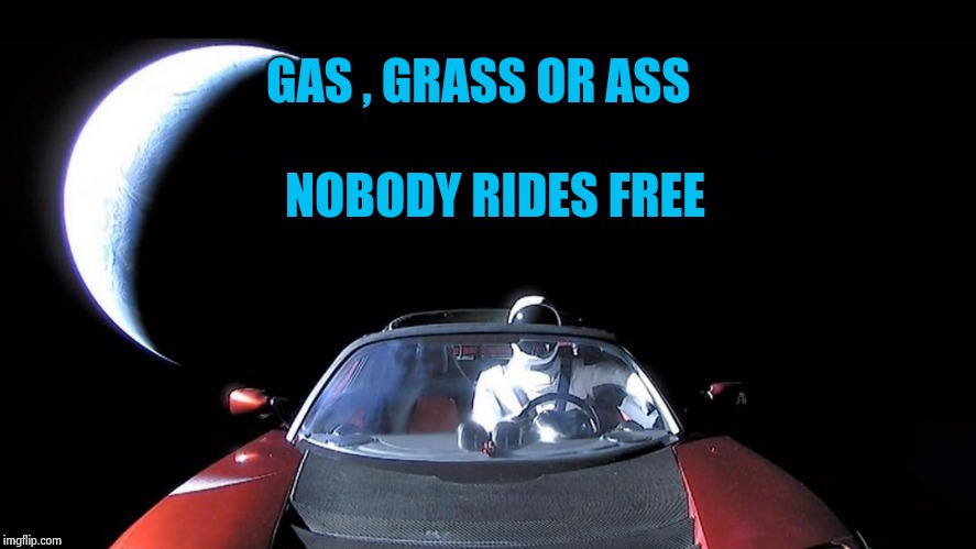 Starman | GAS , GRASS OR ASS NOBODY RIDES FREE | image tagged in starman | made w/ Imgflip meme maker