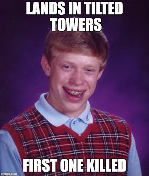 Bad Luck Brian Meme | LANDS IN TILTED TOWERS; FIRST ONE KILLED | image tagged in memes,bad luck brian | made w/ Imgflip meme maker