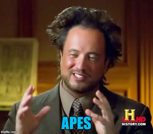 Ancient Aliens Meme | APES | image tagged in memes,ancient aliens | made w/ Imgflip meme maker