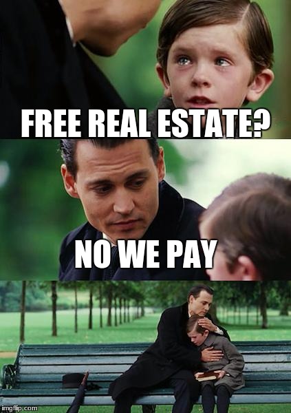 Finding Neverland Meme | FREE REAL ESTATE? NO WE PAY | image tagged in memes,finding neverland | made w/ Imgflip meme maker