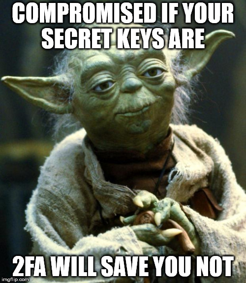 Star Wars Yoda Meme | COMPROMISED IF YOUR SECRET KEYS ARE; 2FA WILL SAVE YOU NOT | image tagged in memes,star wars yoda | made w/ Imgflip meme maker