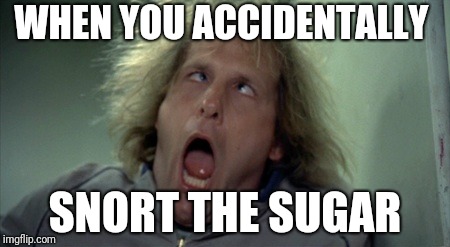 Scary Harry | WHEN YOU ACCIDENTALLY; SNORT THE SUGAR | image tagged in memes,scary harry | made w/ Imgflip meme maker