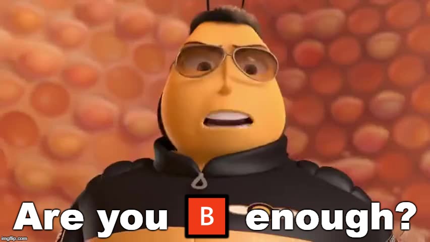 What do you think buzzy boy? | Are you 🅱️ enough? | image tagged in bee movie | made w/ Imgflip meme maker