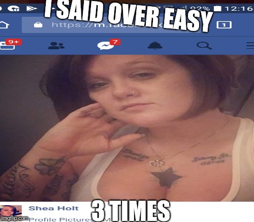 I SAID OVER EASY; 3 TIMES | image tagged in shit | made w/ Imgflip meme maker