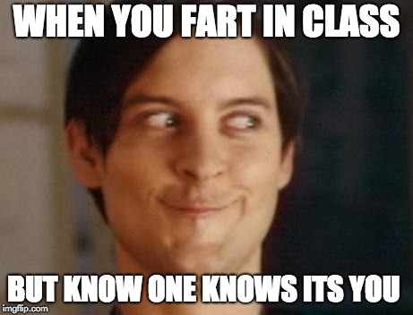 Spiderman Peter Parker Meme | WHEN YOU FART IN CLASS; BUT KNOW ONE KNOWS ITS YOU | image tagged in memes,spiderman peter parker | made w/ Imgflip meme maker