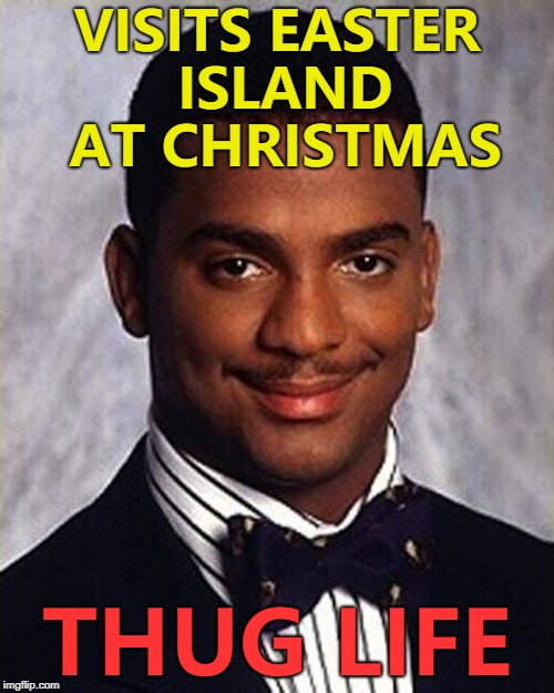 And visits Christmas Island at Easter... :) | VISITS EASTER ISLAND AT CHRISTMAS; THUG LIFE | image tagged in carlton banks thug life,memes,easter island | made w/ Imgflip meme maker