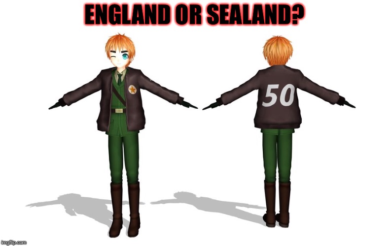 Well? | ENGLAND OR SEALAND? | image tagged in memes,meme,hetalia,masquerade,england,mmd | made w/ Imgflip meme maker