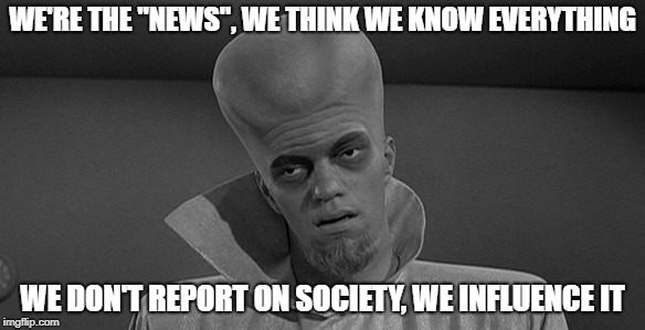 Swen, "news" (and people) "programmer"  | WE'RE THE "NEWS", WE THINK WE KNOW EVERYTHING; WE DON'T REPORT ON SOCIETY, WE INFLUENCE IT | image tagged in fake news | made w/ Imgflip meme maker