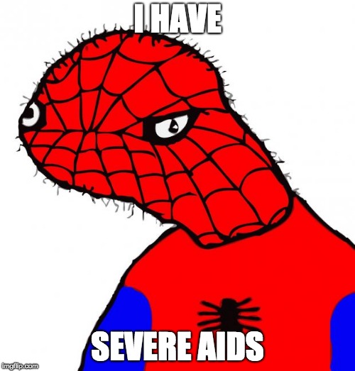 Dat Stank Spiderman | I HAVE; SEVERE AIDS | image tagged in dat stank spiderman | made w/ Imgflip meme maker