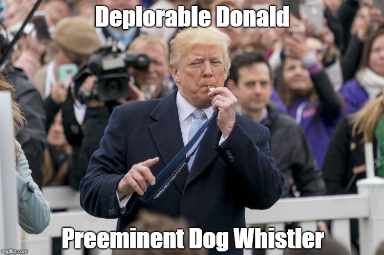 Deplorable Donald Preeminent Dog Whistler | made w/ Imgflip meme maker
