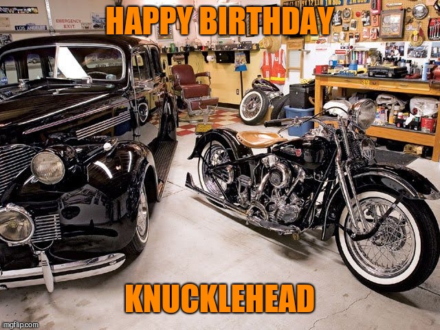HAPPY BIRTHDAY; KNUCKLEHEAD | image tagged in 1947 hd knucklehead | made w/ Imgflip meme maker