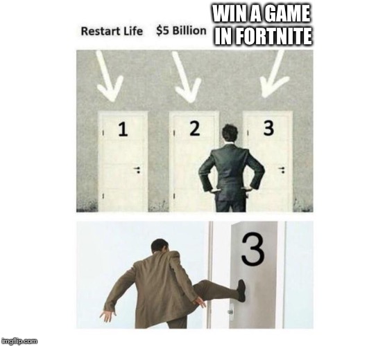 Three Doors | WIN A GAME IN FORTNITE | image tagged in three doors,doors,memes,choices,kick,funny | made w/ Imgflip meme maker