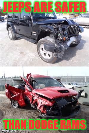 jeeps are better | JEEPS ARE SAFER; THAN DODGE RAMS | image tagged in jeep | made w/ Imgflip meme maker