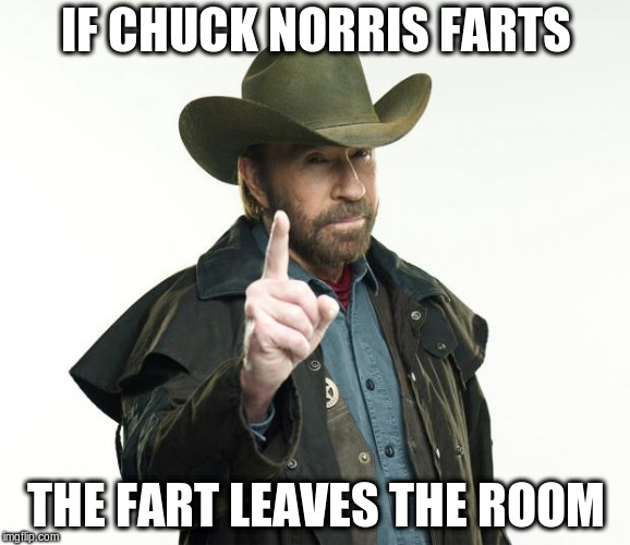 Chuck Norris Finger Meme | IF CHUCK NORRIS FARTS; THE FART LEAVES THE ROOM | image tagged in memes,chuck norris finger,chuck norris | made w/ Imgflip meme maker