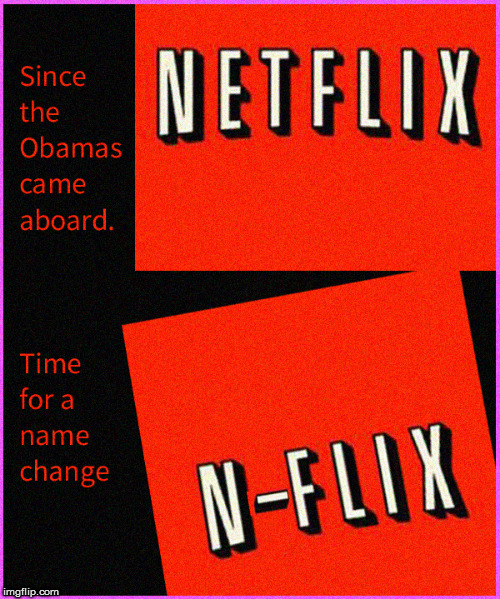Netfix Name Change- It's official | image tagged in netflix,obama,current events,politics lol,funny memes,liberalism is a mental disorder | made w/ Imgflip meme maker
