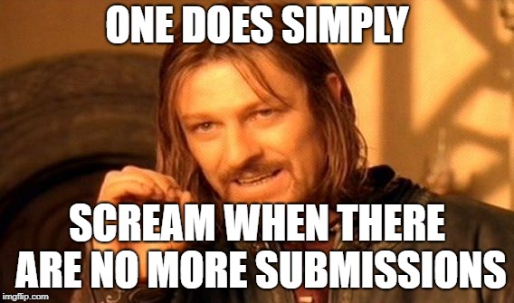 One Does Not Simply Meme | ONE DOES SIMPLY; SCREAM WHEN THERE ARE NO MORE SUBMISSIONS | image tagged in memes,one does not simply,meanwhile on imgflip,imgflip | made w/ Imgflip meme maker